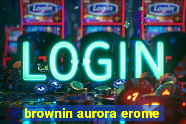 brownin aurora erome